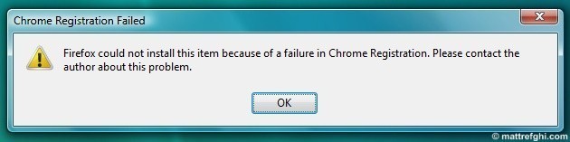 Firefox could not install this item because of a failure in Chrome Registration. Please contact the author about this problem. "Chrome Registration Failed" error dialog that appears when you try to open Firefox.
